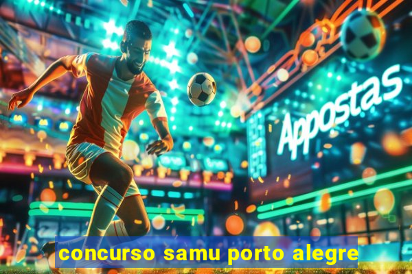 concurso samu porto alegre